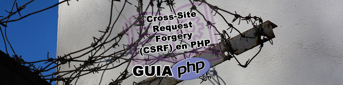 Cross-Site Request Forgery (CSRF) en PHP: Comprendiendo y Mitigando la Amenaza